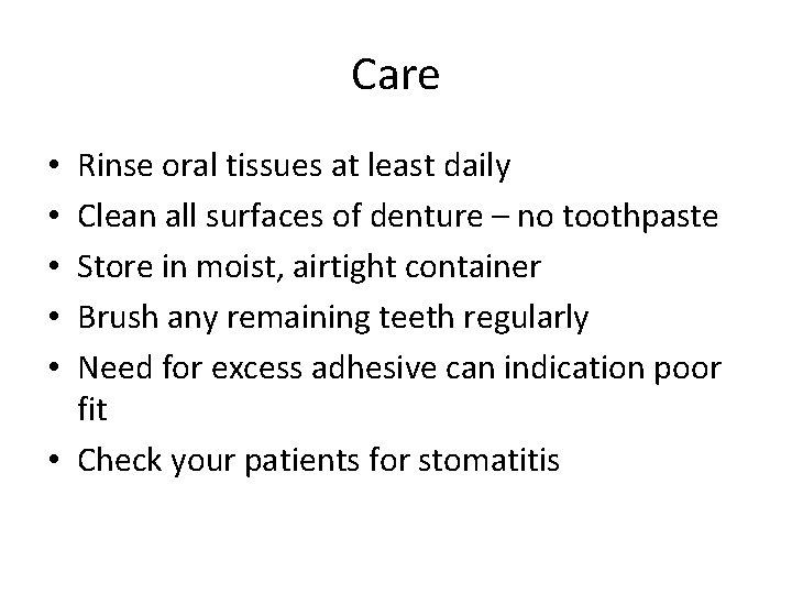 Care Rinse oral tissues at least daily Clean all surfaces of denture – no