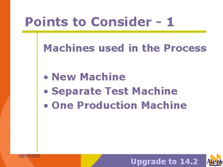 Points to Consider - 1 Machines used in the Process • New Machine •