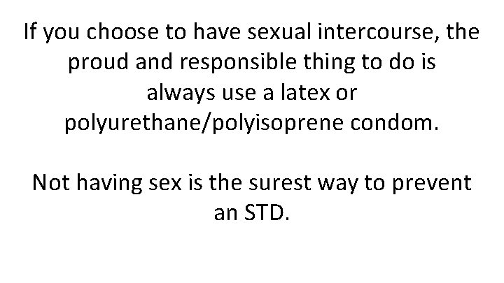 If you choose to have sexual intercourse, the proud and responsible thing to do