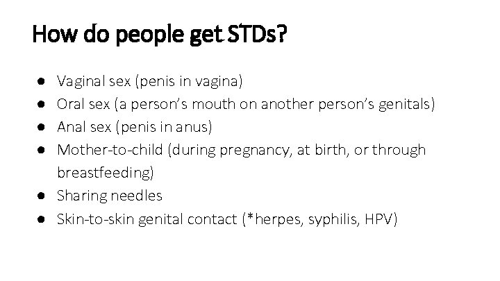 How do people get STDs? Vaginal sex (penis in vagina) Oral sex (a person’s