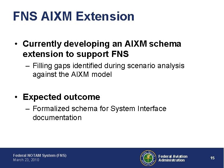 FNS AIXM Extension • Currently developing an AIXM schema extension to support FNS –