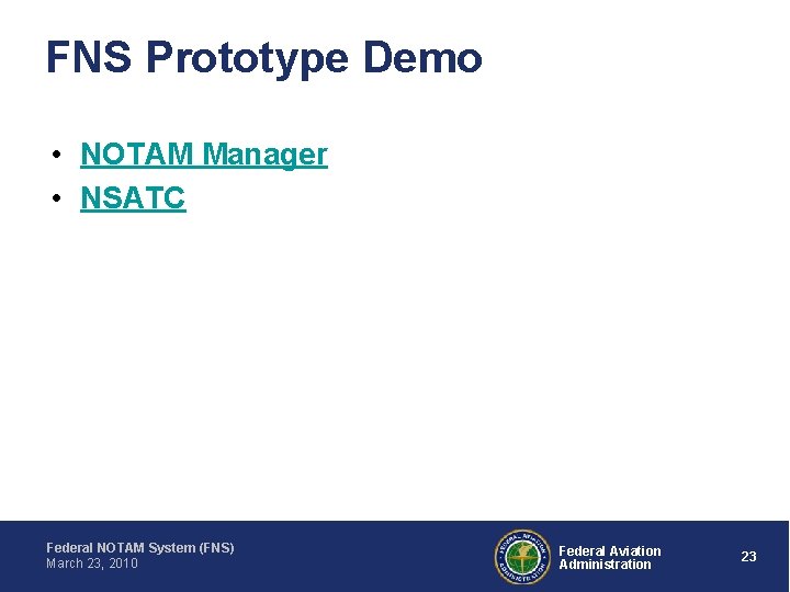 FNS Prototype Demo • NOTAM Manager • NSATC Federal NOTAM System (FNS) March 23,