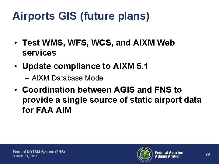 Airports GIS (future plans) • Test WMS, WFS, WCS, and AIXM Web services •