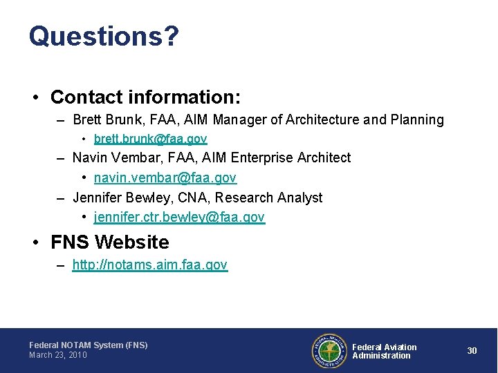 Questions? • Contact information: – Brett Brunk, FAA, AIM Manager of Architecture and Planning