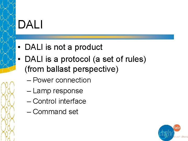 DALI • DALI is not a product • DALI is a protocol (a set