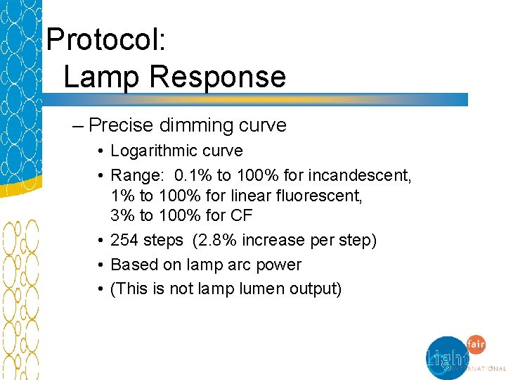 Protocol: Lamp Response – Precise dimming curve • Logarithmic curve • Range: 0. 1%