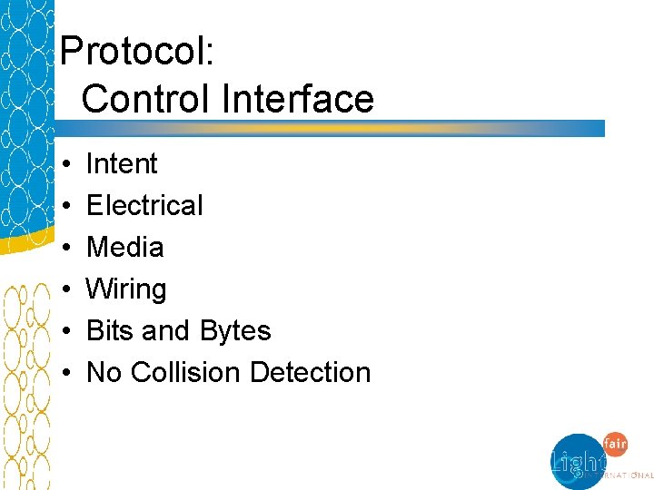 Protocol: Control Interface • • • Intent Electrical Media Wiring Bits and Bytes No