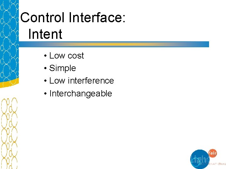 Control Interface: Intent • Low cost • Simple • Low interference • Interchangeable 