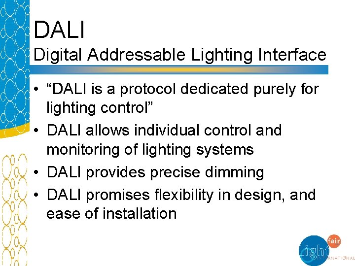 DALI Digital Addressable Lighting Interface • “DALI is a protocol dedicated purely for lighting