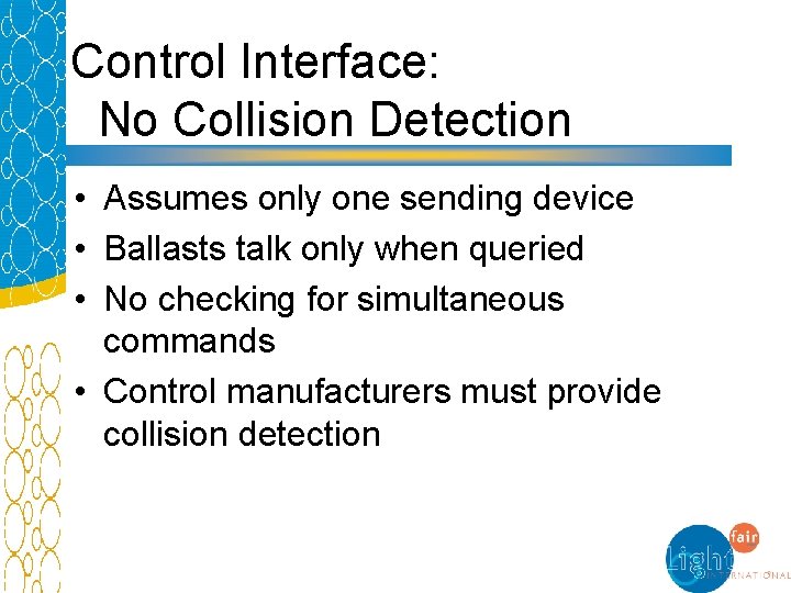 Control Interface: No Collision Detection • Assumes only one sending device • Ballasts talk