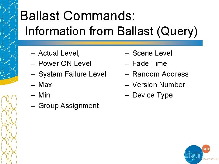 Ballast Commands: Information from Ballast (Query) – – – Actual Level, Power ON Level