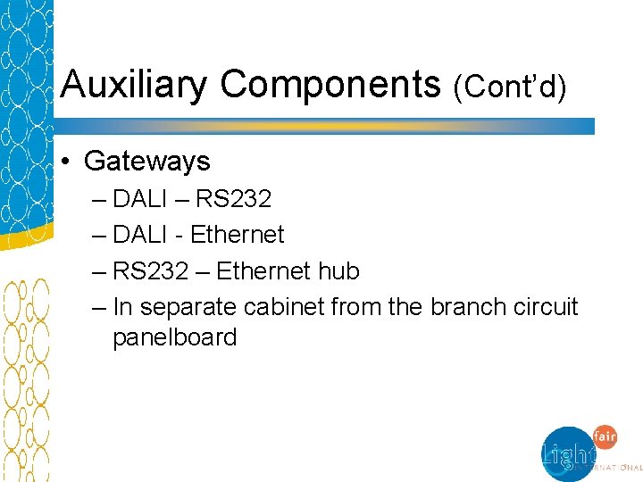 Auxiliary Components (Cont’d) • Gateways – DALI – RS 232 – DALI - Ethernet