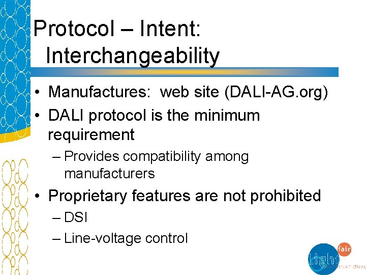 Protocol – Intent: Interchangeability • Manufactures: web site (DALI-AG. org) • DALI protocol is