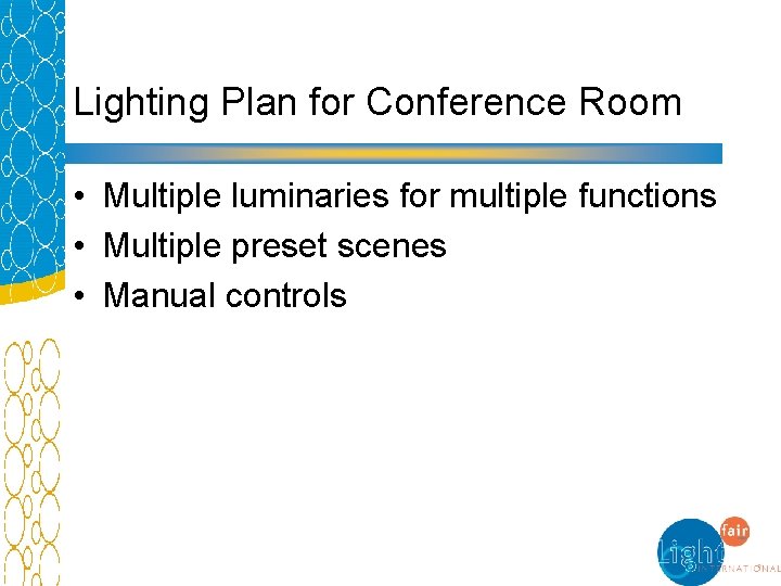 Lighting Plan for Conference Room • Multiple luminaries for multiple functions • Multiple preset