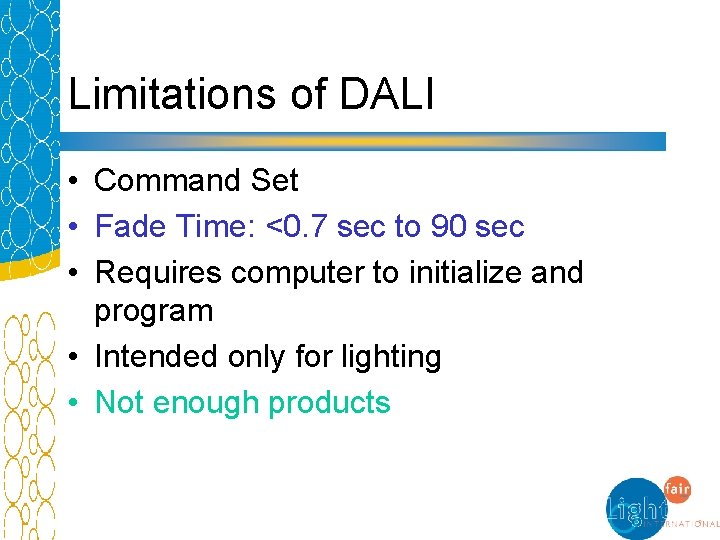 Limitations of DALI • Command Set • Fade Time: <0. 7 sec to 90