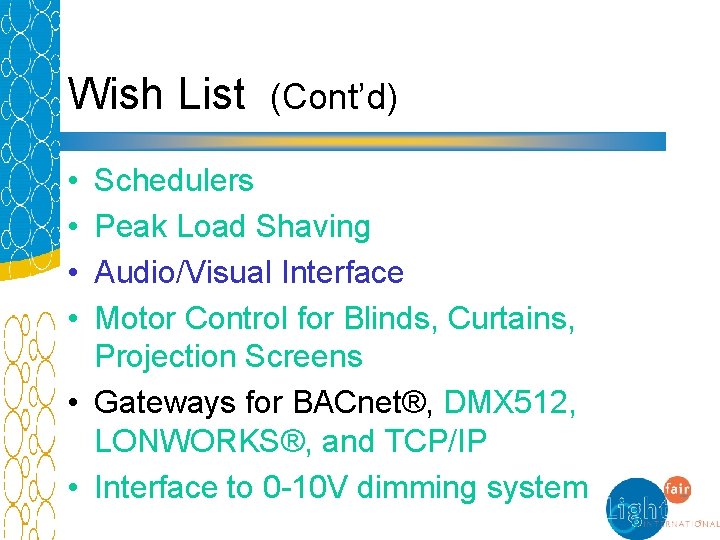 Wish List (Cont’d) • • Schedulers Peak Load Shaving Audio/Visual Interface Motor Control for