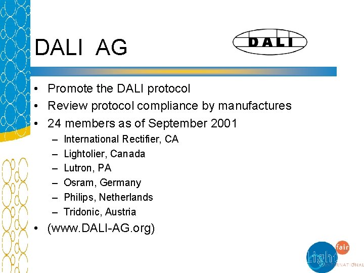 DALI AG • Promote the DALI protocol • Review protocol compliance by manufactures •