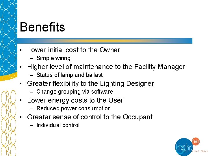 Benefits • Lower initial cost to the Owner – Simple wiring • Higher level