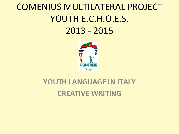 COMENIUS MULTILATERAL PROJECT YOUTH E. C. H. O. E. S. 2013 - 2015 YOUTH