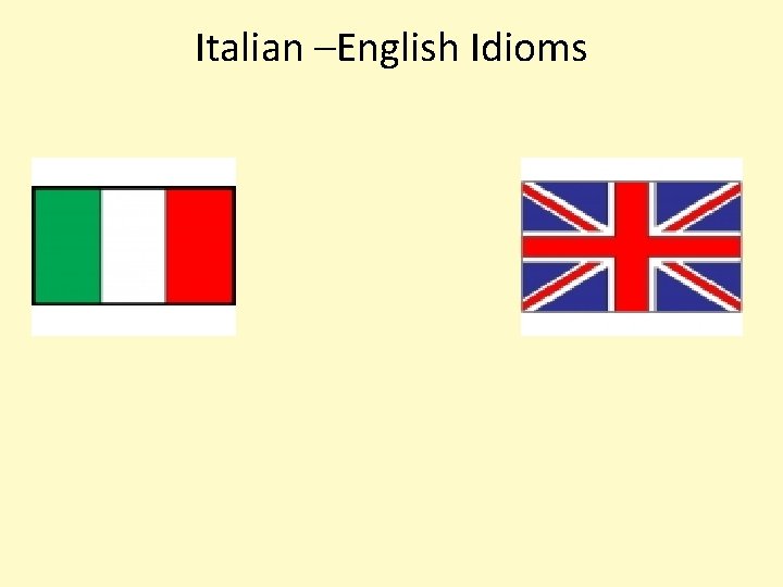 Italian –English Idioms 