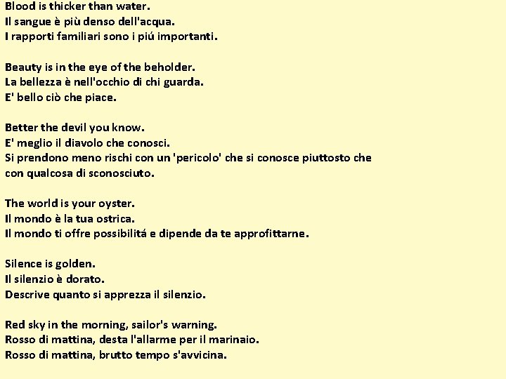 Blood is thicker than water. Il sangue è più denso dell'acqua. I rapporti familiari