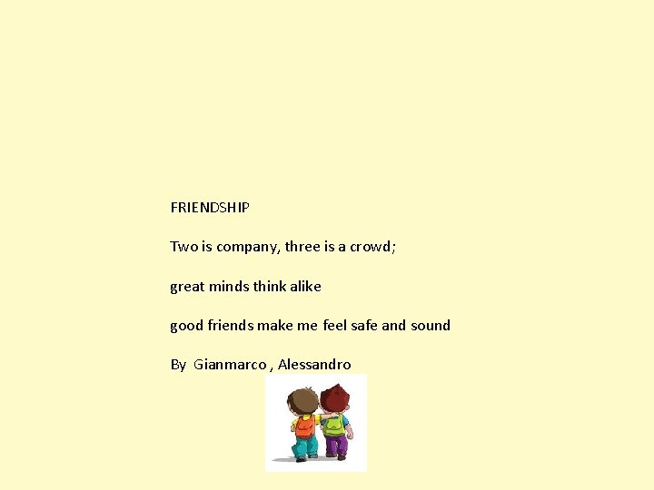 FRIENDSHIP Two is company, three is a crowd; great minds think alike good friends