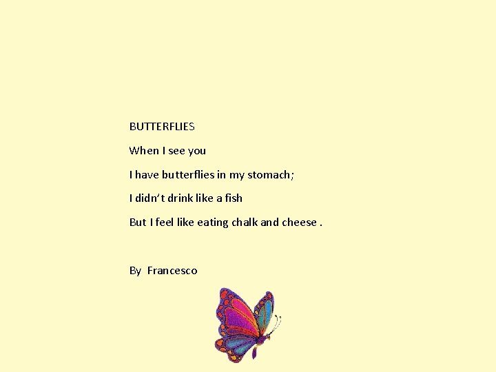 BUTTERFLIES When I see you I have butterflies in my stomach; I didn’t drink