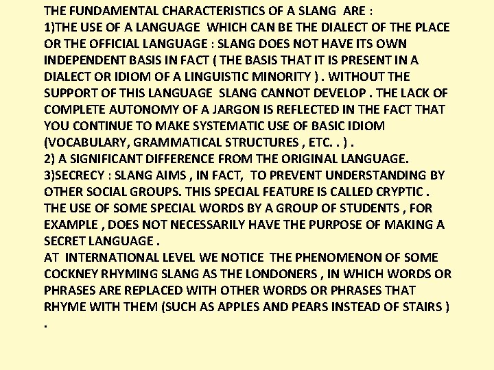 THE FUNDAMENTAL CHARACTERISTICS OF A SLANG ARE : 1)THE USE OF A LANGUAGE WHICH