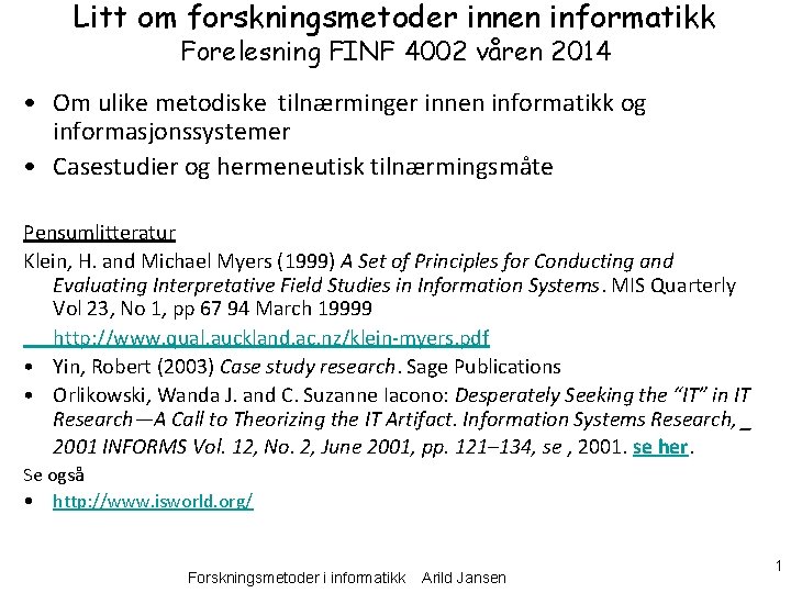 Litt om forskningsmetoder innen informatikk Forelesning FINF 4002 våren 2014 • Om ulike metodiske