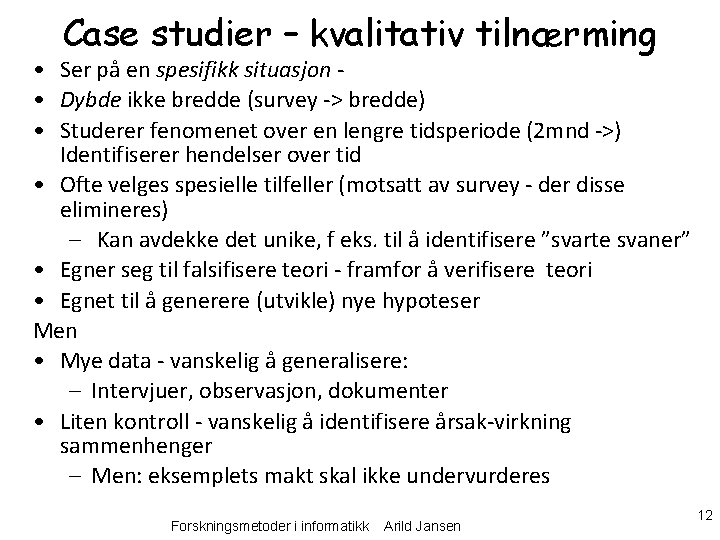 Case studier – kvalitativ tilnærming • Ser på en spesifikk situasjon • Dybde ikke