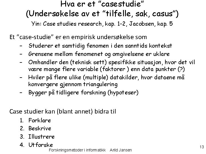 Hva er et ”casestudie” (Undersøkelse av et ”tilfelle, sak, casus”) Yin: Case studies research,