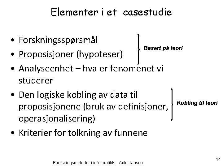 Elementer i et casestudie • Forskningsspørsmål Basert på teori • Proposisjoner (hypoteser) • Analyseenhet