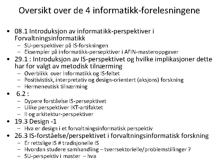 Oversikt over de 4 informatikk-forelesningene • 08. 1 Introduksjon av informatikk-perspektiver i Forvaltningsinformatikk –