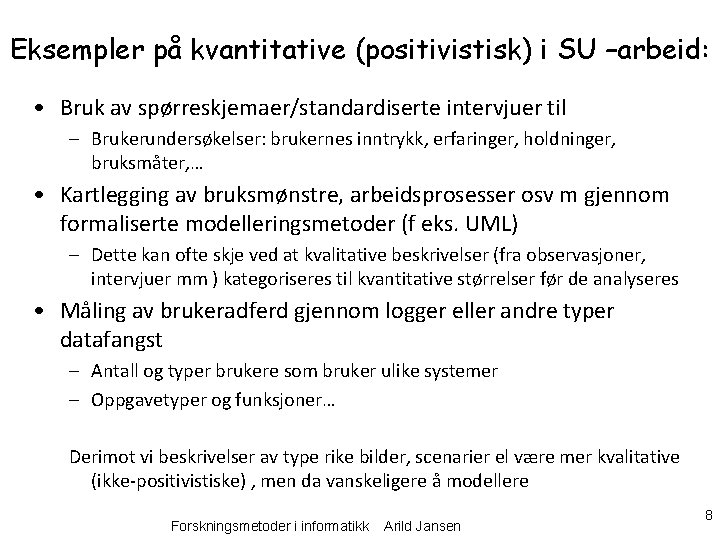 Eksempler på kvantitative (positivistisk) i SU –arbeid: • Bruk av spørreskjemaer/standardiserte intervjuer til –