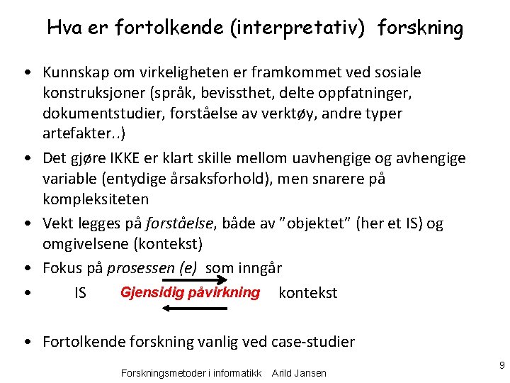 Hva er fortolkende (interpretativ) forskning • Kunnskap om virkeligheten er framkommet ved sosiale konstruksjoner