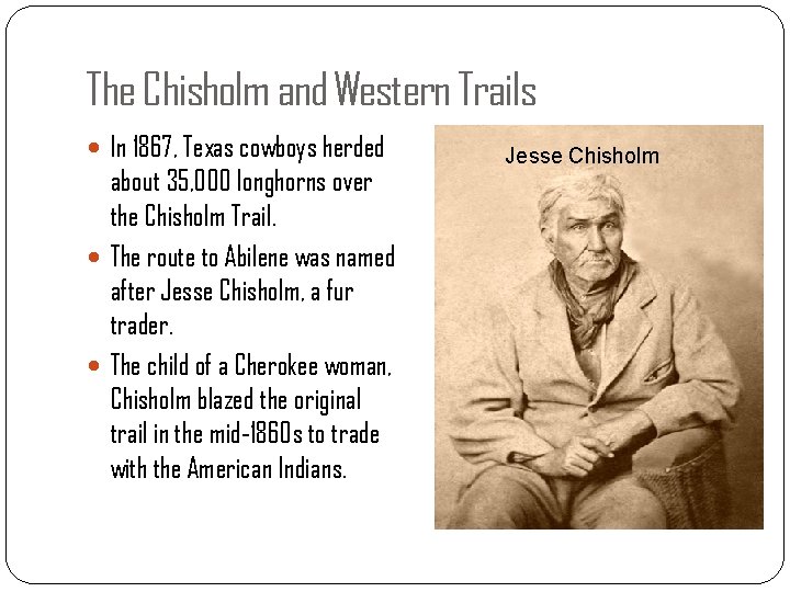 The Chisholm and Western Trails In 1867, Texas cowboys herded about 35, 000 longhorns