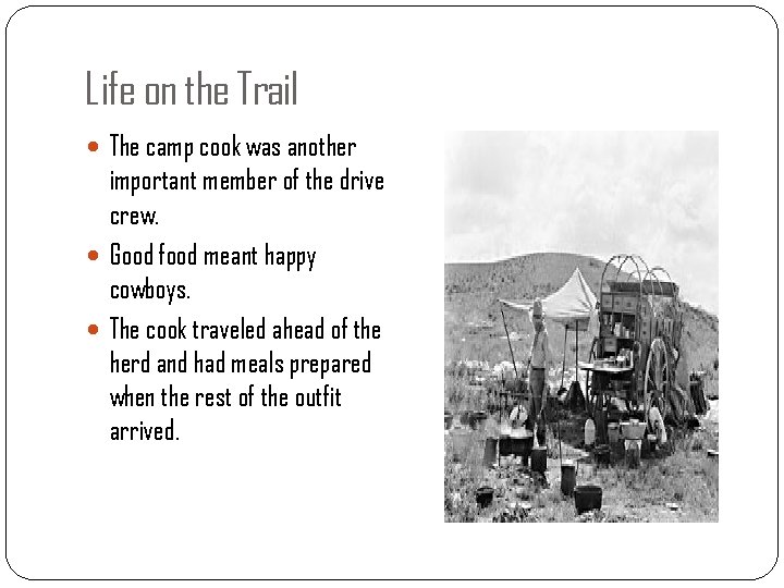 Life on the Trail The camp cook was another important member of the drive