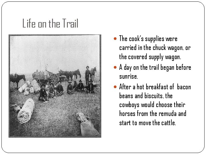 Life on the Trail The cook’s supplies were carried in the chuck wagon, or