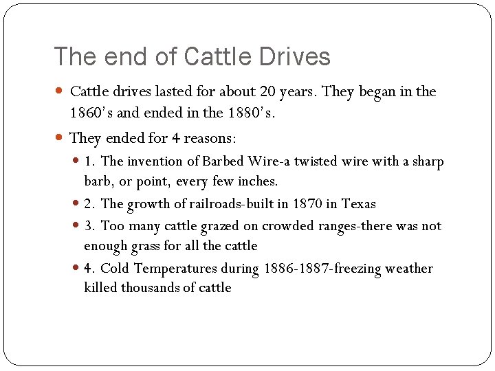 The end of Cattle Drives Cattle drives lasted for about 20 years. They began