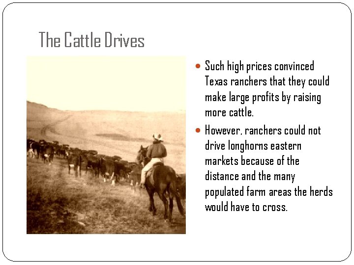 The Cattle Drives Such high prices convinced Texas ranchers that they could make large