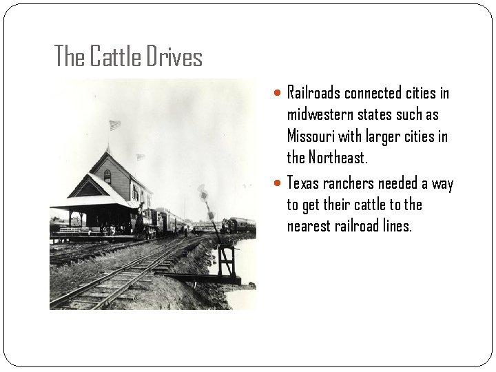 The Cattle Drives Railroads connected cities in midwestern states such as Missouri with larger