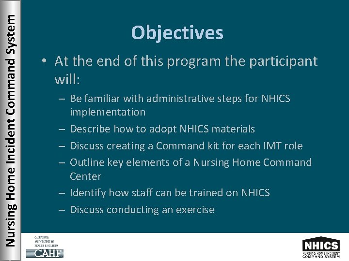 Nursing Home Incident Command System Objectives • At the end of this program the