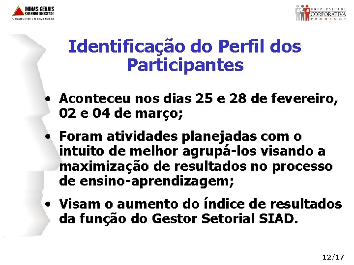 Identificação do Perfil dos Participantes • Aconteceu nos dias 25 e 28 de fevereiro,