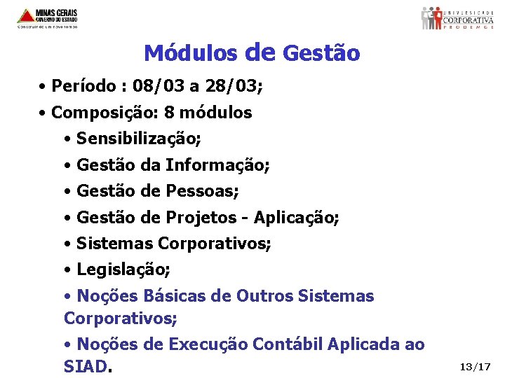 Módulos de Gestão • Período : 08/03 a 28/03; • Composição: 8 módulos •