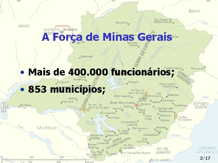A Força de Minas Gerais • Mais de 400. 000 funcionários; • 853 municípios;