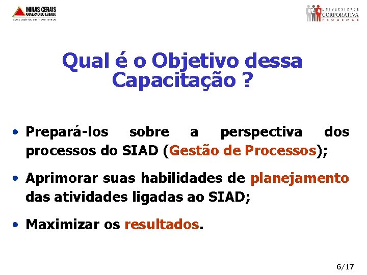 Qual é o Objetivo dessa Capacitação ? • Prepará-los sobre a perspectiva dos processos