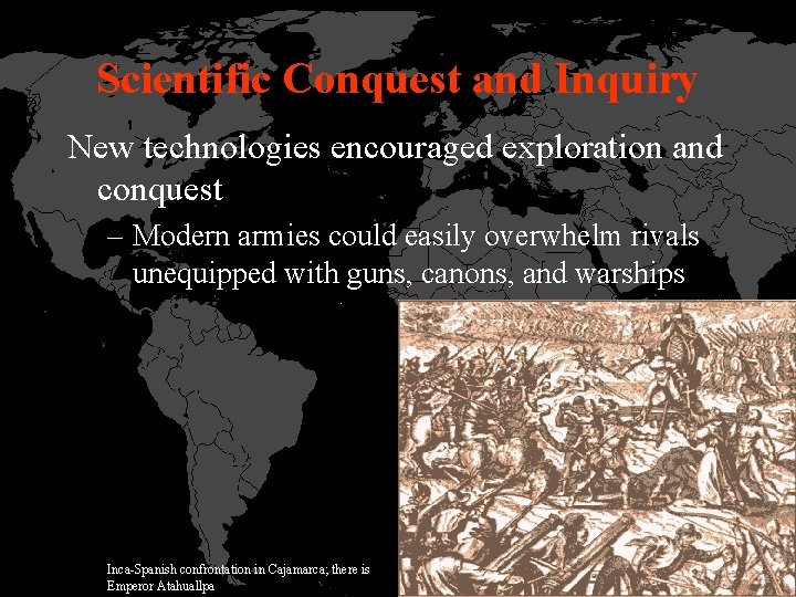 Scientific Conquest and Inquiry New technologies encouraged exploration and conquest – Modern armies could