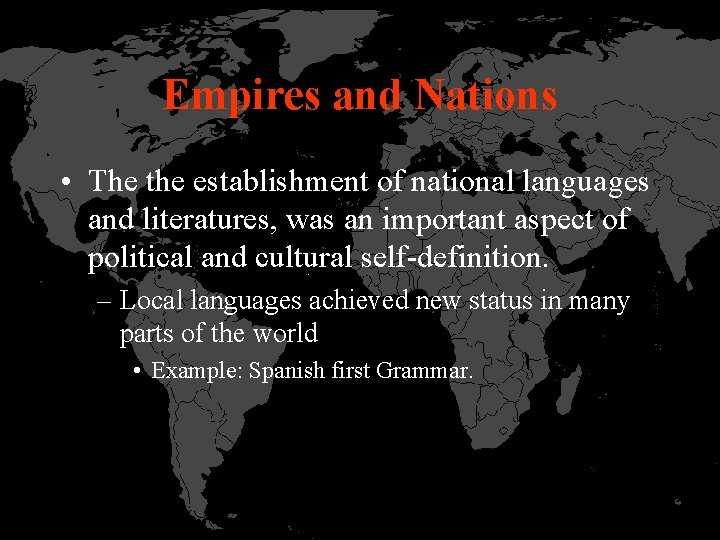 Empires and Nations • The the establishment of national languages and literatures, was an