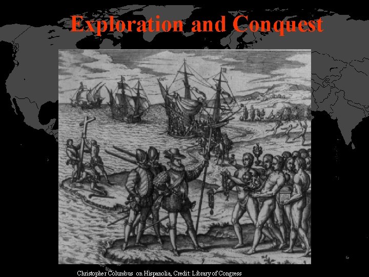 Exploration and Conquest Christopher Columbus on Hispanolia, Credit: Library of Congress 