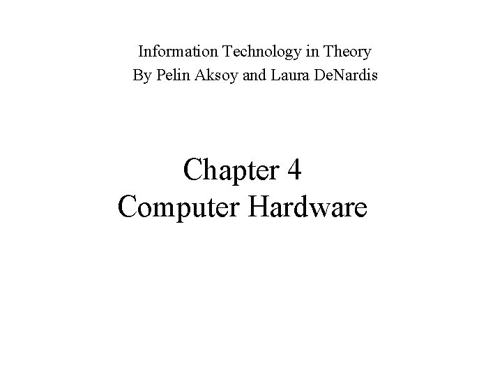 Information Technology in Theory By Pelin Aksoy and Laura De. Nardis Chapter 4 Computer